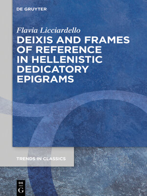 cover image of Deixis and Frames of Reference in Hellenistic Dedicatory Epigrams